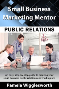 Title: Public Relations: An Easy, Step-by-step Guide to Creating a Public Relations Plan, Author: Pamela Wigglesworth