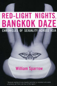 Title: Red-Light Nights, Bangkok Daze: Chronicles of Sexuality Across Asia, Author: William Sparrow