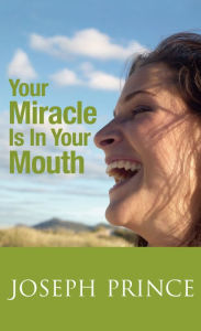 Title: Your Miracle Is In Your Mouth, Author: Joseph Prince
