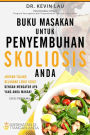 Buku Masakan untuk Penyembuhan Skoliosis Anda: Jadikan tulang belakang lebih sehat dengan mengatur apa yang anda makan!