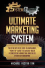 System Blueprint: Ultimate Marketing System: The Step-by-Step, Easy-to-Implement, 