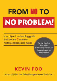 Title: From No to No Problem!: Your Objections Handling Guide, Author: Kevin Foo