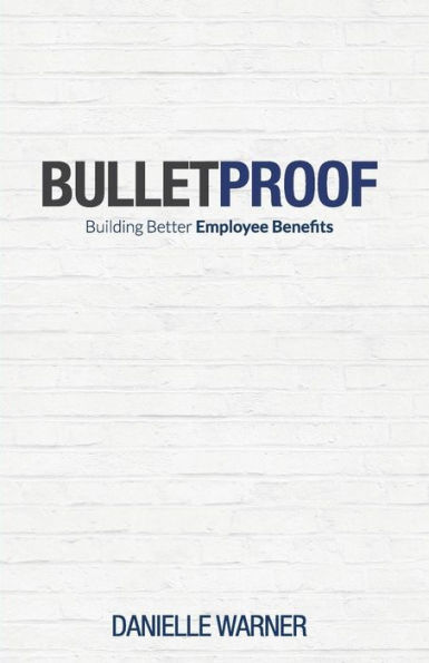 Bulletproof: Building Better Employee Benefits