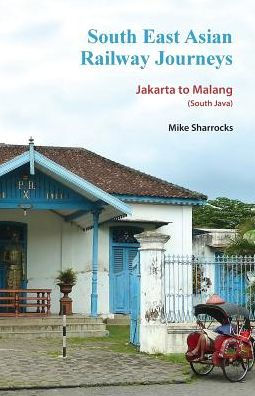 South East Asian Railway Journeys: Jakarta to Malang (South Java)