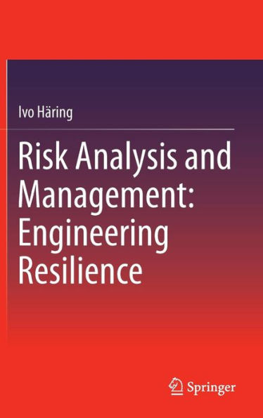 Risk Analysis and Management: Engineering Resilience