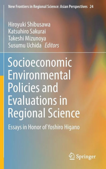 Socioeconomic Environmental Policies and Evaluations Regional Science: Essays Honor of Yoshiro Higano