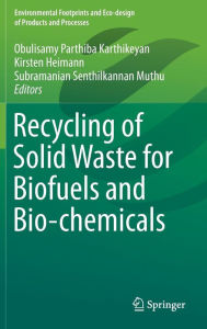 Title: Recycling of Solid Waste for Biofuels and Bio-chemicals, Author: Obulisamy Parthiba Karthikeyan
