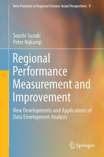 Regional Performance Measurement and Improvement: New Developments Applications of Data Envelopment Analysis