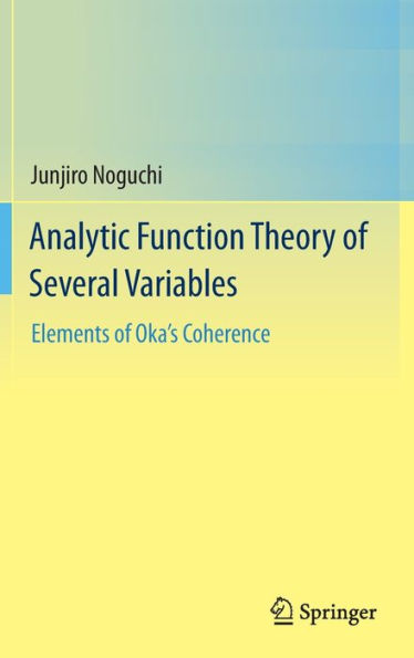 Analytic Function Theory of Several Variables: Elements Oka's Coherence