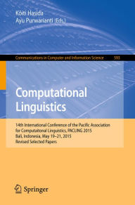 Title: Computational Linguistics: 14th International Conference of the Pacific Association for Computational Linguistics, PACLING 2015, Bali, Indonesia, May 19-21, 2015, Revised Selected Papers, Author: Koiti Hasida