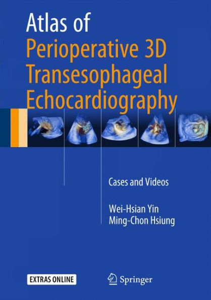 Atlas of Perioperative 3D Transesophageal Echocardiography: Cases and Videos