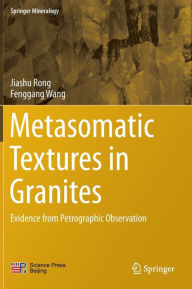 Title: Metasomatic Textures in Granites: Evidence from Petrographic Observation, Author: Jiashu Rong