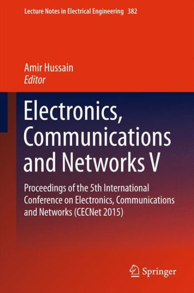 Electronics, Communications and Networks V: Proceedings of the 5th International Conference on Electronics, Communications and Networks (CECNet 2015)