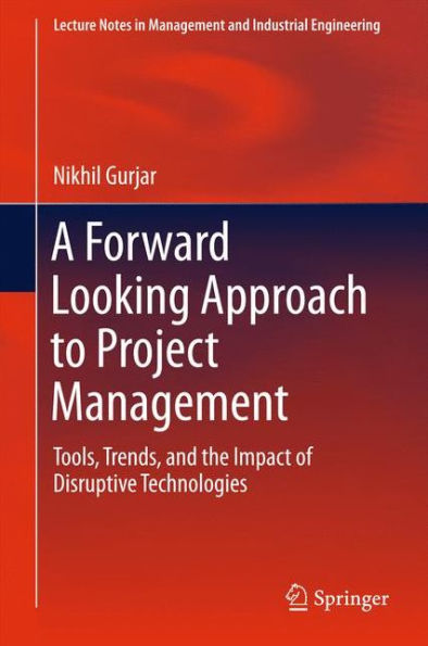 A Forward Looking Approach to Project Management: Tools, Trends, and the Impact of Disruptive Technologies