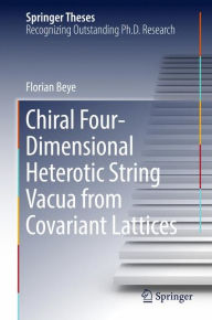 Title: Chiral Four-Dimensional Heterotic String Vacua from Covariant Lattices, Author: Florian Beye