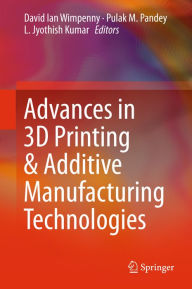 Title: Advances in 3D Printing & Additive Manufacturing Technologies, Author: David Ian Wimpenny