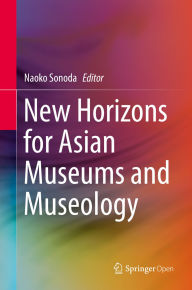 Title: New Horizons for Asian Museums and Museology, Author: Naoko Sonoda