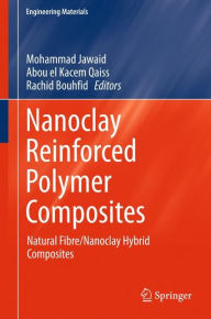 Title: Nanoclay Reinforced Polymer Composites: Natural Fibre/Nanoclay Hybrid Composites, Author: Mohammad Jawaid