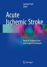 Title: Acute Ischemic Stroke: Medical, Endovascular, and Surgical Techniques, Author: Jaechan Park