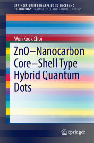 Title: ZnO-Nanocarbon Core-Shell Type Hybrid Quantum Dots, Author: Won Kook Choi