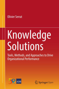 Title: Knowledge Solutions: Tools, Methods, and Approaches to Drive Organizational Performance, Author: Olivier Serrat