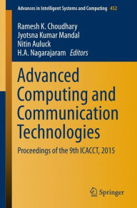 Title: Advanced Computing and Communication Technologies: Proceedings of the 9th ICACCT, 2015, Author: Ramesh K Choudhary