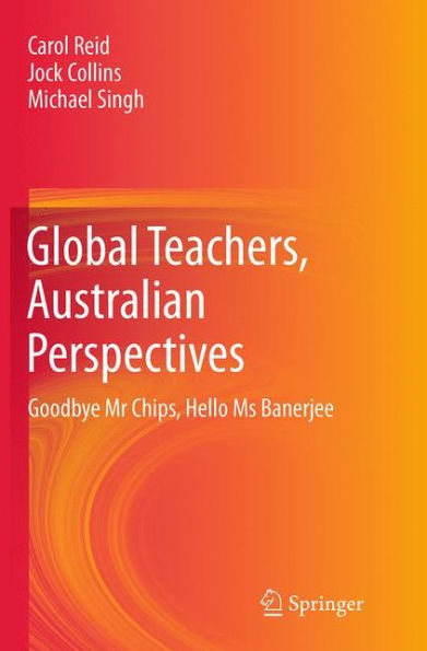 Global Teachers, Australian Perspectives: Goodbye Mr Chips, Hello Ms Banerjee