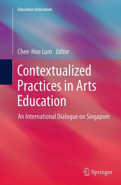 Contextualized Practices Arts Education: An International Dialogue on Singapore