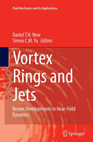 Title: Vortex Rings and Jets: Recent Developments in Near-Field Dynamics, Author: Daniel T. H. New