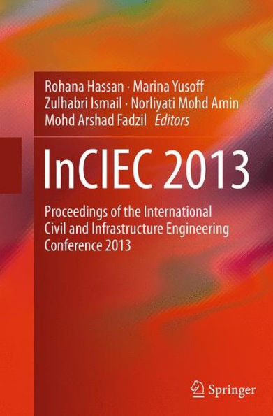 InCIEC 2013: Proceedings of the International Civil and Infrastructure Engineering Conference 2013