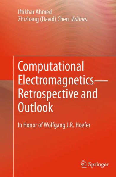 Computational Electromagnetics-Retrospective and Outlook: Honor of Wolfgang J.R. Hoefer