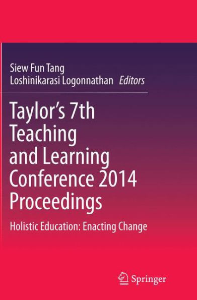 Taylor's 7th Teaching and Learning Conference 2014 Proceedings: Holistic Education: Enacting Change