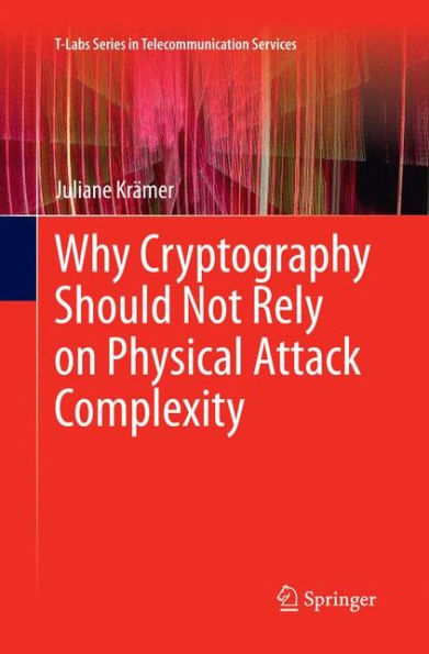 Why Cryptography Should Not Rely on Physical Attack Complexity