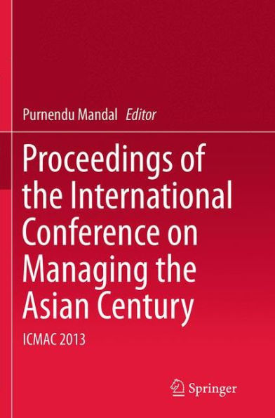 Proceedings of the International Conference on Managing Asian Century: ICMAC 2013