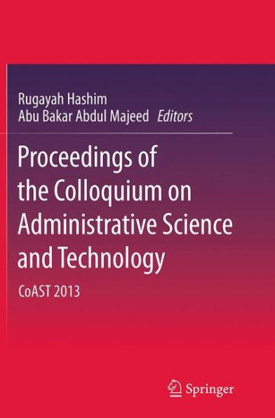 Proceedings of the Colloquium on Administrative Science and Technology: CoAST 2013