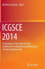 ICGSCE 2014: Proceedings of the International Conference on Global Sustainability and Chemical Engineering