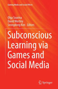 Title: Subconscious Learning via Games and Social Media, Author: Olga Sourina