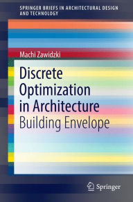 Title: Discrete Optimization in Architecture: Building Envelope, Author: Machi Zawidzki