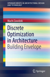 Title: Discrete Optimization in Architecture: Building Envelope, Author: Machi Zawidzki