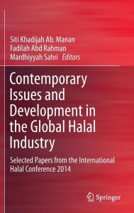 Title: Contemporary Issues and Development in the Global Halal Industry: Selected Papers from the International Halal Conference 2014, Author: Siti Khadijah Ab. Manan