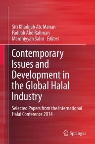 Title: Contemporary Issues and Development in the Global Halal Industry: Selected Papers from the International Halal Conference 2014, Author: Siti Khadijah Ab. Manan