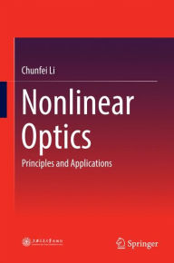 Title: Nonlinear Optics: Principles and Applications, Author: Chunfei Li