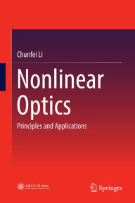 Title: Nonlinear Optics: Principles and Applications, Author: Chunfei Li