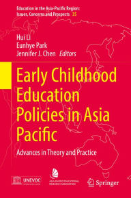 Title: Early Childhood Education Policies in Asia Pacific: Advances in Theory and Practice, Author: Hui Li