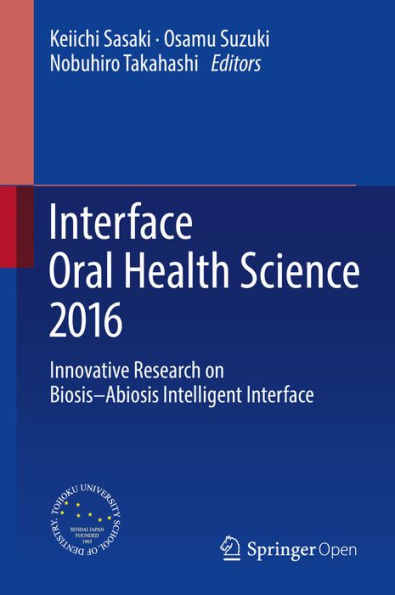 Interface Oral Health Science 2016: Innovative Research on Biosis-Abiosis Intelligent Interface