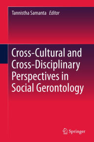 Title: Cross-Cultural and Cross-Disciplinary Perspectives in Social Gerontology, Author: Tannistha Samanta