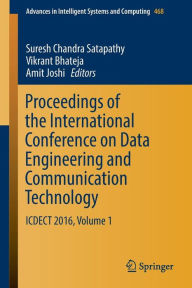 Title: Proceedings of the International Conference on Data Engineering and Communication Technology: ICDECT 2016, Volume 1, Author: Suresh Chandra Satapathy