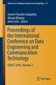 Title: Proceedings of the International Conference on Data Engineering and Communication Technology: ICDECT 2016, Volume 2, Author: Suresh Chandra Satapathy