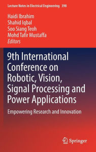 Title: 9th International Conference on Robotic, Vision, Signal Processing and Power Applications: Empowering Research and Innovation, Author: Haidi Ibrahim