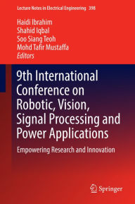 Title: 9th International Conference on Robotic, Vision, Signal Processing and Power Applications: Empowering Research and Innovation, Author: Haidi Ibrahim